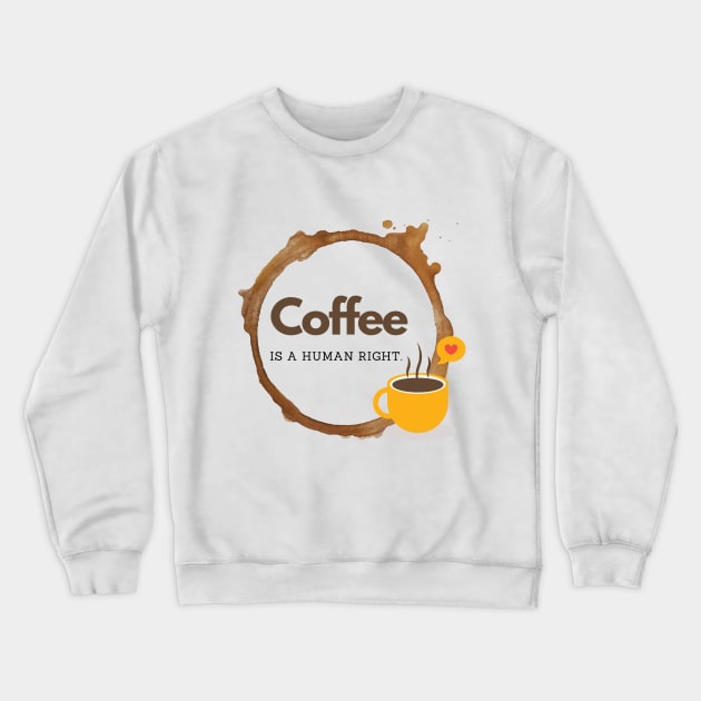 Coffee is a human right (Since 15th Century) Funny Coffee Lover Quote Crewneck Sweatshirt by mschubbybunny